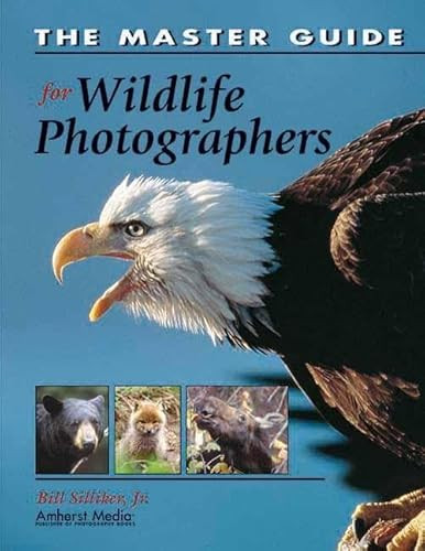 The Master Guide for Wildlife Photographers by Bill Silliker, Jr Silliker, 9781584281146