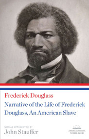 Narrative of the Life of Frederick Douglass, An American Slave (A Library of America Paperback Classic) by Frederick Douglass, John Stauffer, 9781598533514