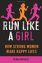 Run Like a Girl (How Strong Women Make Happy Lives) by Mina Samuels, 9781580053457