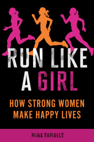 Run Like a Girl (How Strong Women Make Happy Lives) by Mina Samuels, 9781580053457
