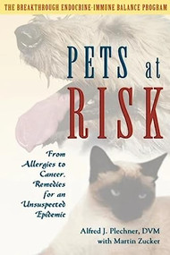 Pets at Risk (From Allergies to Cancer, Remedies for an Unsuspected Epidemic) by Alfred J. Plechner, Martin Zucker, 9780939165483