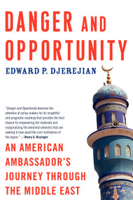 Danger and Opportunity (An American Ambassador's Journey Through the Middle East) by Edward P. Djerejian, 9781439114124