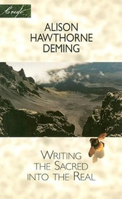 Writing the Sacred into the Real by Alison Hawthorne Deming, 9781571312495