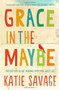 Grace in the Maybe (Instructions on Not Knowing Everything About God) by Katie Savage, 9781451689280