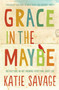 Grace in the Maybe (Instructions on Not Knowing Everything About God) by Katie Savage, 9781451689280