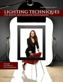 Christopher Grey's Lighting Techniques for Beauty and Glamour Photography (A Guide for Digital Photographers) by Christopher Grey, 9781608952342