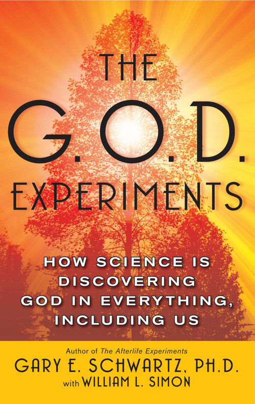 The G.O.D. Experiments (How Science Is Discovering God In Everything, Including Us) by Gary E. Schwartz, William L. Simon, 9780743477413