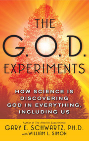 The G.O.D. Experiments (How Science Is Discovering God In Everything, Including Us) by Gary E. Schwartz, William L. Simon, 9780743477413