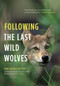 Following the Last Wild Wolves by Ian McAllister, Paul C. Paquet, Chris Darimont, 9781553655879