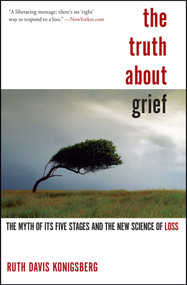 The Truth About Grief (The Myth of Its Five Stages and the New Science of Loss) by Ruth Davis Konigsberg, 9781439148341