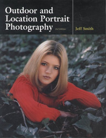 Outdoor and Location Portrait Photography by Jeff Smith, 9781584280705