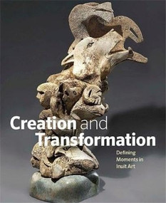 Creation and Transformation (Defining Moments in Inuit Art) by Darlene  Coward Wight, 9781926812892