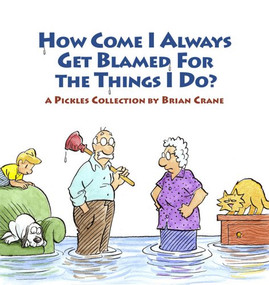 How Come I Always Get Blamed for the Things I Do? (A Pickles Collection) by Brian Crane, 9781936097012