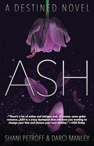 Ash (A Destined Novel) by Shani Petroff, Darci Manley, 9781940610320