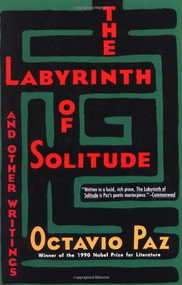 The Labyrinth of Solitude (The Other Mexico, Return to the Labyrinth of Solitude, Mexico and the U.S.A., The Philanthropic Ogre) by Octavio Paz, Octavio Paz, Octavio Paz, Octavio Paz, Octavio Paz, 9780802150424