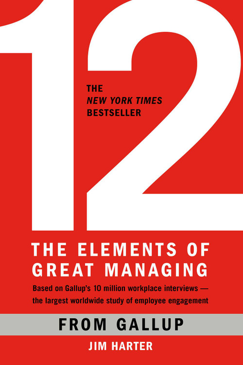 12: The Elements of Great Managing by Gallup, James K. Harter, 9781595629982