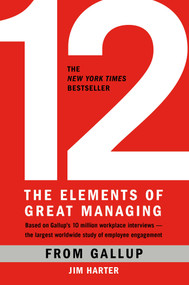 12: The Elements of Great Managing by Gallup, James K. Harter, 9781595629982