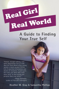 Real Girl Real World (A Guide to Finding Your True Self) by Heather M Gray, Samantha Phillips, 9781580051330