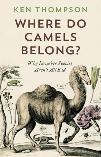 Where Do Camels Belong? (Why Invasive Species Aren't All Bad) by Ken Thompson, 9781771640961