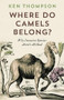 Where Do Camels Belong? (Why Invasive Species Aren't All Bad) by Ken Thompson, 9781771640961