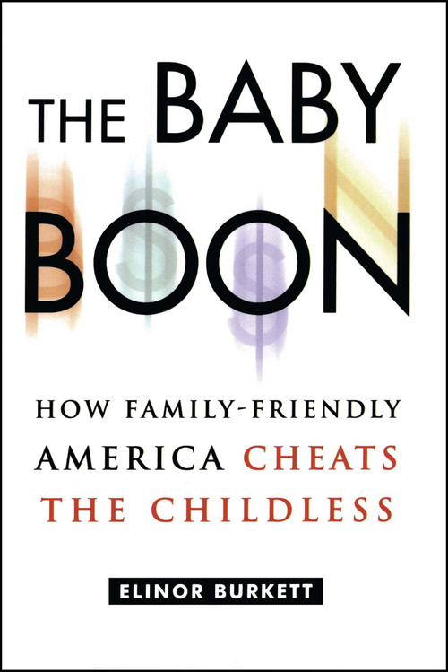 The Baby Boon (How Family-Friendly America Cheats the Childless) by Elinor Burkett, 9780743242646