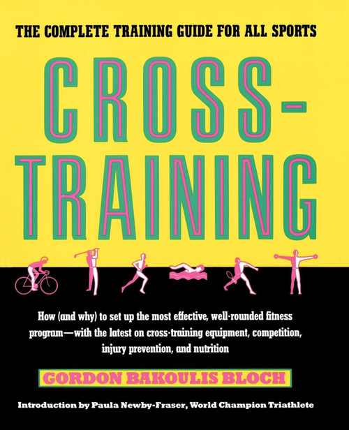 Crosstraining (The Complete Training Guide for All Sports) by Gordon Bloch, 9780671743666