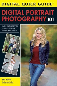 Digital Portrait Photography 101 (Learn to Take Better Pictures of Your Friends and Family!) by Bill Hurter, 9781584281771
