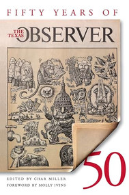 Fifty Years of the Texas Observer by Char Miller, Molly Ivins, 9781595340016