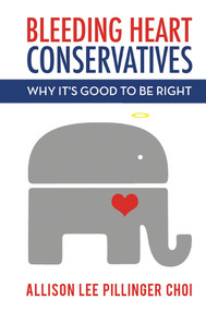Bleeding Heart Conservatives (Why It's Good to Be Right) by Allison  Lee Pillinger  Choi, 9781682610190