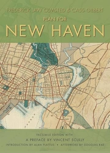 The Plan for New Haven by Frederick Law Olmsted, Cass Gilbert, Alan Plattus, Vincent Scully, Douglas Rae, 9781595341297
