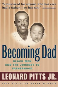 Becoming Dad (Black Men and the Journey to Fatherhood) by Leonard Pitts, Jr., 9781932841176