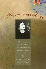 No Hurry to Get Home (The Memoir of the New Yorker Writer Whose Unconventional Life and Adventures Spanned the Century) by Emily Hahn, Ken Cuthbertson, Sheila McGrath, 9781580050456