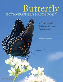 Butterfly Photographer's Handbook (A Comprehensive Reference for Nature Photographers) by William B Folsom, 9781584282471