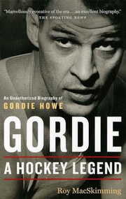 Gordie (A Hockey Legend) by Roy MacSkimming, 9781550547191