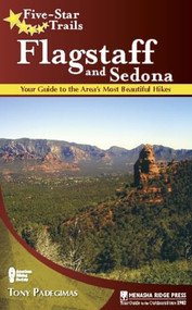 Five-Star Trails: Flagstaff and Sedona (Your Guide to the Area's Most Beautiful Hikes) by Tony Padegimas, 9780897329279