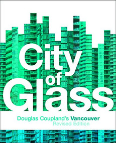 City of Glass (Douglas Coupland's Vancouver) by Douglas Coupland, 9781553653592