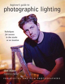 Beginner's Guide to Photographic Lighting (Techniques for Success in the Studio or on Location) by Don Marr, 9781584281337