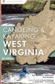 Canoeing & Kayaking West Virginia by Paul Davidson, Ward Eister, Dirk Davidson, Charlie Walbridge, Turner Sharp, Bobby Miller, 9780897325455