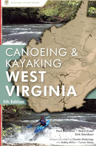 Canoeing & Kayaking West Virginia by Paul Davidson, Ward Eister, Dirk Davidson, Charlie Walbridge, Turner Sharp, Bobby Miller, 9780897325455