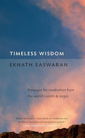 Timeless Wisdom (Passages for Meditation from the World's Saints and Sages) by Eknath Easwaran, Eknath Easwaran, 9781586380274