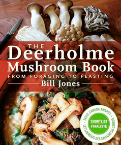 The Deerholme Mushroom Book (From Foraging to Feasting) by Bill Jones, 9781771510035