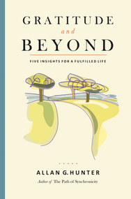 Gratitude and Beyond (Five Insights for a Fulfilled Life) by Allan G. Hunter, 9781844096138