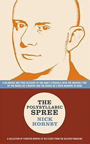 The Polysyllabic Spree (A Hilarious and True Account of One Man's Struggle with the Monthly Tide of the Books He's Bought and the Books He's Been Meaning to Read) by Nick Hornby, 9781932416244