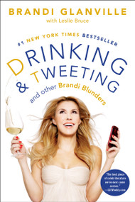 Drinking and Tweeting (And Other Brandi Blunders) by Brandi Glanville, Leslie Bruce, 9781476707631