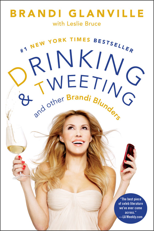 Drinking and Tweeting (And Other Brandi Blunders) by Brandi Glanville, Leslie Bruce, 9781476707631