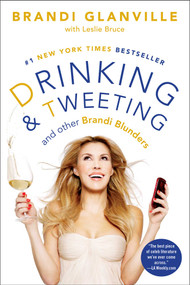 Drinking and Tweeting (And Other Brandi Blunders) by Brandi Glanville, Leslie Bruce, 9781476707631