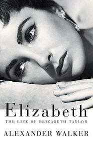 Elizabeth (The Life of Elizabeth Taylor) by Alexander Walker, 9780802137692