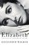 Elizabeth (The Life of Elizabeth Taylor) by Alexander Walker, 9780802137692