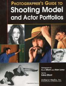 A Photographers Guide to Shooting Model & Actor Portfolios by C J Elfont, Alan Lowy, Edna Elfont, Alan Lowry, 9781584280057