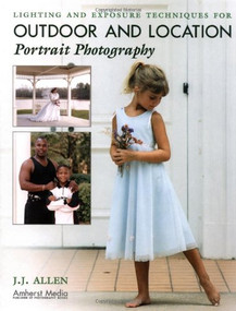 Lighting and Exposure Techniques for Outdoor and Location Portrait Photography by J J Allen, 9781584280774